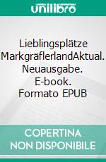 Lieblingsplätze MarkgräflerlandAktual. Neuausgabe. E-book. Formato EPUB ebook