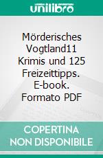 Mörderisches Vogtland11 Krimis und 125 Freizeittipps. E-book. Formato PDF ebook