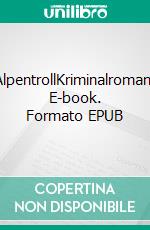 AlpentrollKriminalroman. E-book. Formato EPUB ebook di Erika Sommer