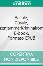 Bächle, Gässle, KatzenjammerKriminalroman. E-book. Formato EPUB ebook di Ute Wehrle