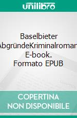 Baselbieter AbgründeKriminalroman. E-book. Formato EPUB ebook