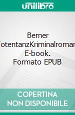 Berner TotentanzKriminalroman. E-book. Formato EPUB ebook di Paul Lascaux