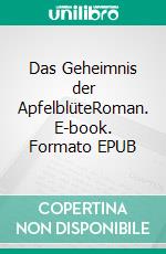 Das Geheimnis der ApfelblüteRoman. E-book. Formato EPUB ebook