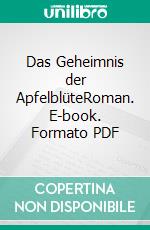 Das Geheimnis der ApfelblüteRoman. E-book. Formato PDF ebook