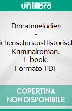 Donaumelodien - LeichenschmausHistorischer Kriminalroman. E-book. Formato PDF ebook di Bastian Zach