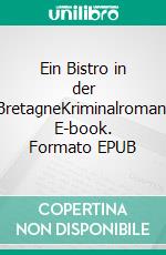 Ein Bistro in der BretagneKriminalroman. E-book. Formato EPUB ebook