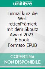 Einmal kurz die Welt rettenPrämiert mit dem Skoutz Award 2023. E-book. Formato EPUB ebook