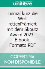 Einmal kurz die Welt rettenPrämiert mit dem Skoutz Award 2023. E-book. Formato PDF