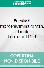 Friesisch mordenKriminalroman. E-book. Formato EPUB ebook di Gerd Kramer