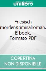 Friesisch mordenKriminalroman. E-book. Formato PDF ebook di Gerd Kramer