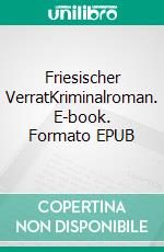 Friesischer VerratKriminalroman. E-book. Formato EPUB ebook