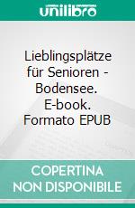 Lieblingsplätze für Senioren - Bodensee. E-book. Formato EPUB ebook