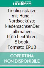 Lieblingsplätze mit Hund - Nordseeküste NiedersachsenDer ultimative Pfötchenführer. E-book. Formato EPUB ebook di Stefanie Heins