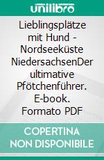 Lieblingsplätze mit Hund - Nordseeküste NiedersachsenDer ultimative Pfötchenführer. E-book. Formato PDF ebook di Stefanie Heins