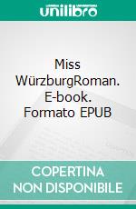 Miss WürzburgRoman. E-book. Formato EPUB ebook