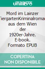 Mord im Lainzer TiergartenKriminalroman aus dem Wien der 1920er-Jahre. E-book. Formato EPUB ebook