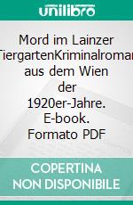 Mord im Lainzer TiergartenKriminalroman aus dem Wien der 1920er-Jahre. E-book. Formato PDF ebook