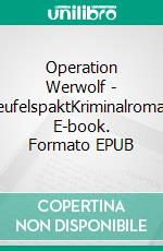 Operation Werwolf - TeufelspaktKriminalroman. E-book. Formato EPUB ebook di Uwe Klausner