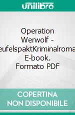 Operation Werwolf - TeufelspaktKriminalroman. E-book. Formato PDF ebook