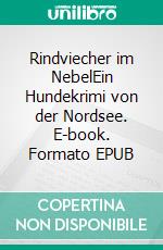 Rindviecher im NebelEin Hundekrimi von der Nordsee. E-book. Formato EPUB