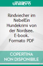 Rindviecher im NebelEin Hundekrimi von der Nordsee. E-book. Formato PDF ebook di Elke Weiler