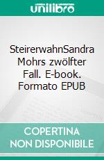 SteirerwahnSandra Mohrs zwölfter Fall. E-book. Formato EPUB ebook di Claudia Rossbacher