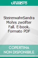 SteirerwahnSandra Mohrs zwölfter Fall. E-book. Formato PDF ebook