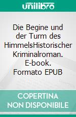 Die Begine und der Turm des HimmelsHistorischer Kriminalroman. E-book. Formato EPUB ebook