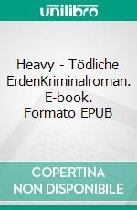 Heavy - Tödliche ErdenKriminalroman. E-book. Formato EPUB