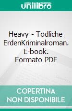 Heavy - Tödliche ErdenKriminalroman. E-book. Formato PDF ebook
