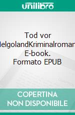 Tod vor HelgolandKriminalroman. E-book. Formato EPUB ebook di Susanne Ziegert