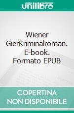 Wiener GierKriminalroman. E-book. Formato EPUB ebook