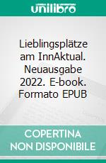 Lieblingsplätze am InnAktual. Neuausgabe 2022. E-book. Formato EPUB ebook