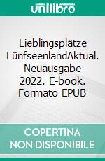 Lieblingsplätze FünfseenlandAktual. Neuausgabe 2022. E-book. Formato EPUB ebook di Heide Marie Karin Geiss