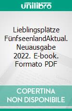 Lieblingsplätze FünfseenlandAktual. Neuausgabe 2022. E-book. Formato PDF ebook di Heide Marie Karin Geiss