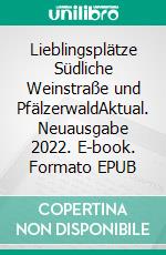 Lieblingsplätze Südliche Weinstraße und PfälzerwaldAktual. Neuausgabe 2022. E-book. Formato EPUB ebook