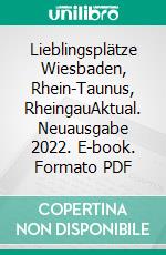 Lieblingsplätze Wiesbaden, Rhein-Taunus, RheingauAktual. Neuausgabe 2022. E-book. Formato PDF ebook