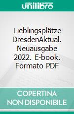 Lieblingsplätze DresdenAktual. Neuausgabe 2022. E-book. Formato PDF ebook di Jan Hübler