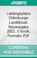 Lieblingsplätze Oldenburger LandAktual. Neuausgabe 2022. E-book. Formato PDF ebook di Charlotte Ueckert