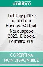 Lieblingsplätze in und um HannoverAktual. Neuausgabe 2022. E-book. Formato PDF ebook