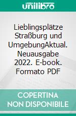 Lieblingsplätze Straßburg und UmgebungAktual. Neuausgabe 2022. E-book. Formato PDF