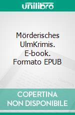 Mörderisches UlmKrimis. E-book. Formato EPUB