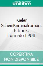 Kieler ScheinKriminalroman. E-book. Formato EPUB