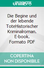 Die Begine und der lebende ToteHistorischer Kriminalroman. E-book. Formato PDF ebook di Silvia Stolzenburg