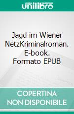 Jagd im Wiener NetzKriminalroman. E-book. Formato EPUB ebook di Barbara Wimmer