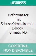 Hafenwasser mit SchussKriminalroman. E-book. Formato PDF