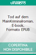 Tod auf dem MainKriminalroman. E-book. Formato EPUB ebook di Christof A. Niedermeier