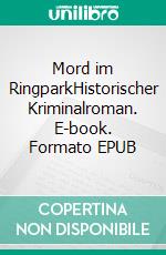 Mord im RingparkHistorischer Kriminalroman. E-book. Formato EPUB ebook
