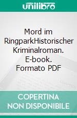 Mord im RingparkHistorischer Kriminalroman. E-book. Formato PDF ebook di Alexander Meining