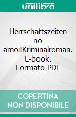 Herrschaftszeiten no amoi!Kriminalroman. E-book. Formato PDF ebook